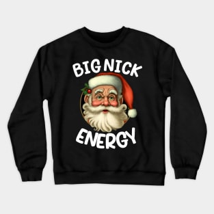 Big Nick Santa Energy Retro Santa Xmas Christmas Crewneck Sweatshirt